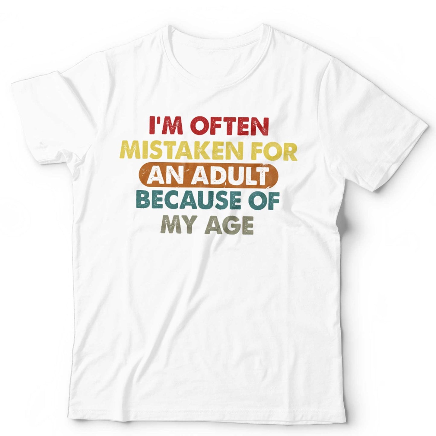 Im Often Mistaken For An Adult T Shirt Unisex Funny Birthday Humorous Slogan