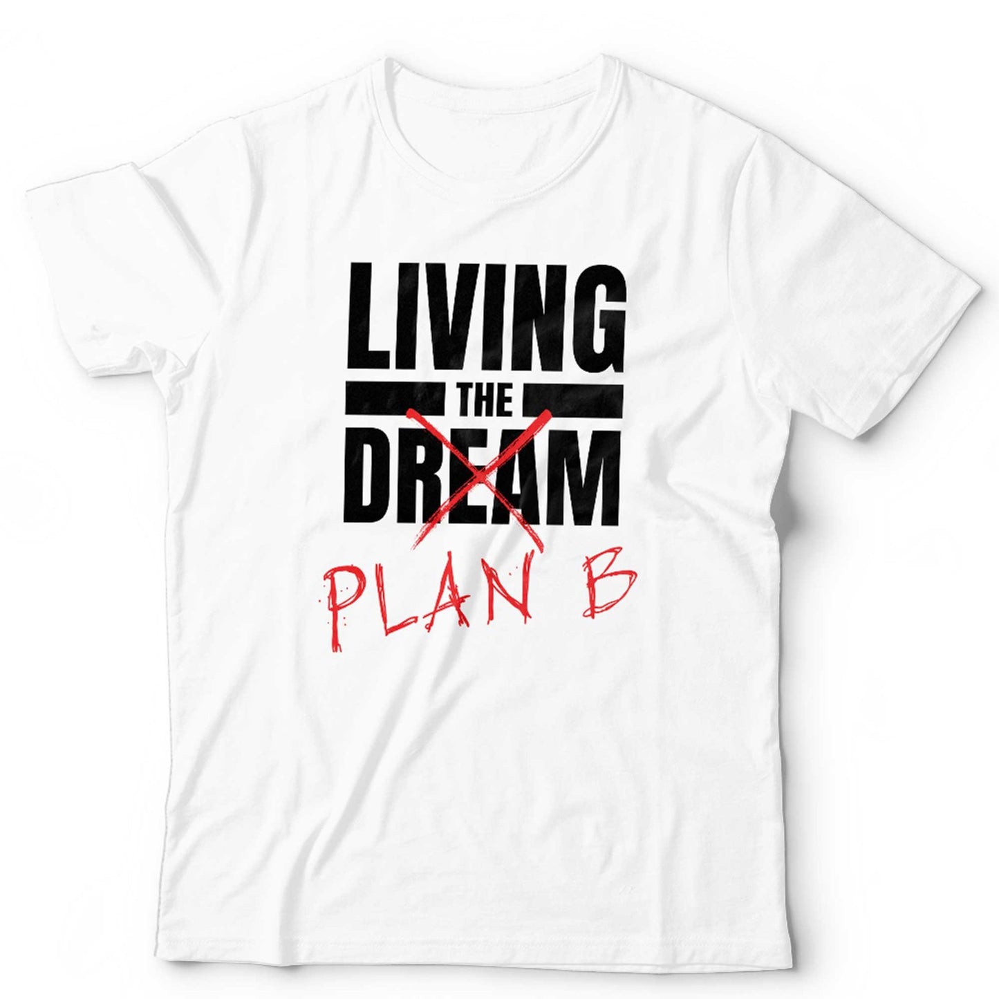 Living The Dream, Plan B Tshirt Unisex Funny Novelty Slogan Joke Gift Sarcastic