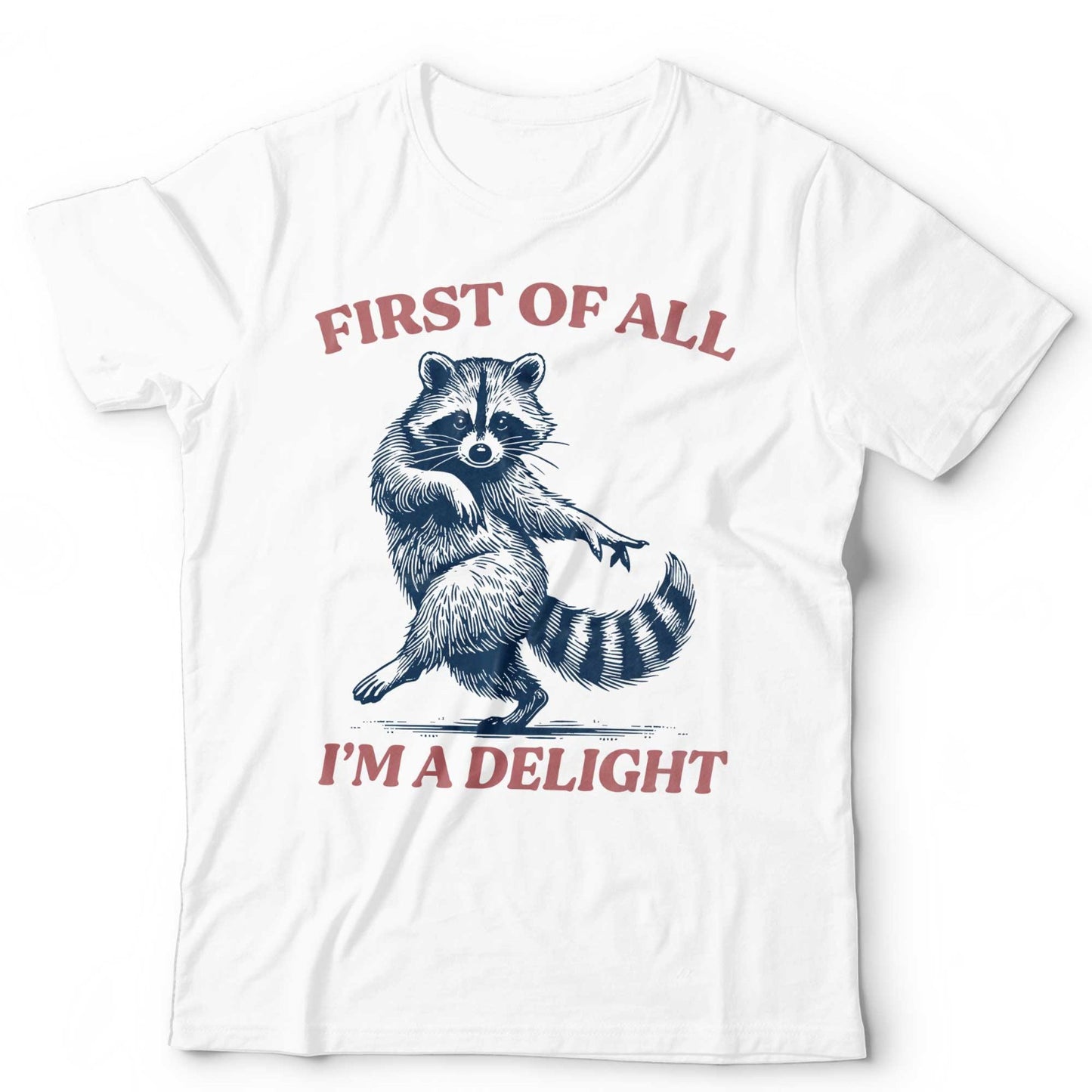 Funny Raccoon TShirt First Of All Im A Delight Meme Unisex and Kids Tee Cute