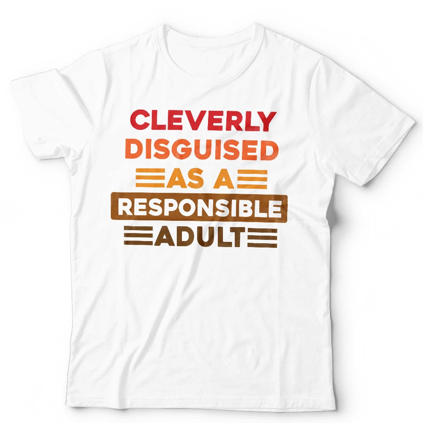 Cleverly Disguised As A Responsible Adult Unisex T Shirt Funny