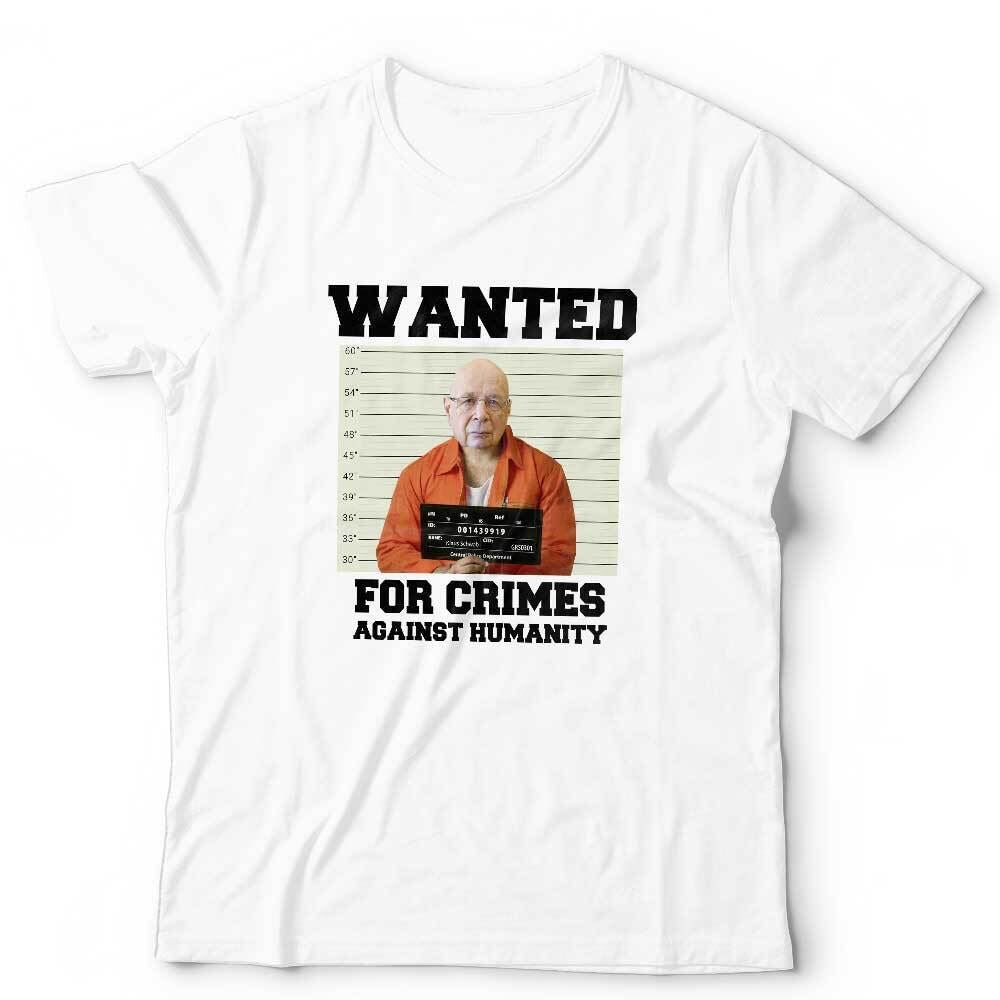 Wanted For Crimes Against Humanity Klaus Schwab Tshirt Unisex