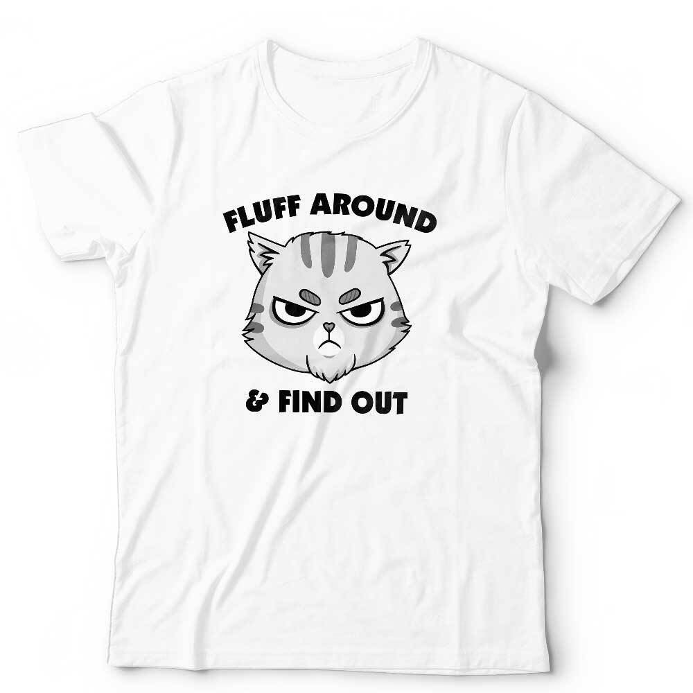 Fluff Around And Find Out Tshirt Unisex & Kids