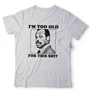 I'm Too Old For This Sh!t Tshirt Unisex