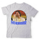 Fatherrr Fatherrrrrr Tshirt Unisex & Kids