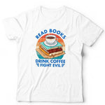 Read Books Drink Coffee Fight Evil Unisex Tshirt