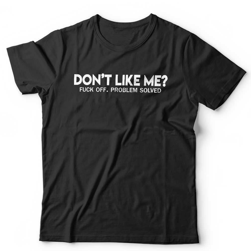 Don't Like Me? F**k Off Unisex Tshirt