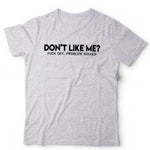 Don't Like Me? F**k Off Unisex Tshirt