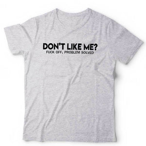 Don't Like Me? F**k Off Unisex Tshirt