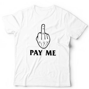 Middle Finger F*ck You Pay Me Unisex Tshirt