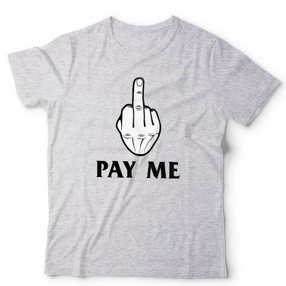 Middle Finger F*ck You Pay Me Unisex Tshirt