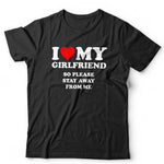 I Love My Girlfriend So Please Stay Away From Me Tshirt Unisex