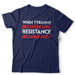 When Tyranny Becomes Law  Resistance Becomes Duty Tshirt Unisex