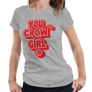 You Grow Girl Tshirt Semi Fitted Ladies