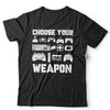 Choose Your Weapon Tshirt Unisex