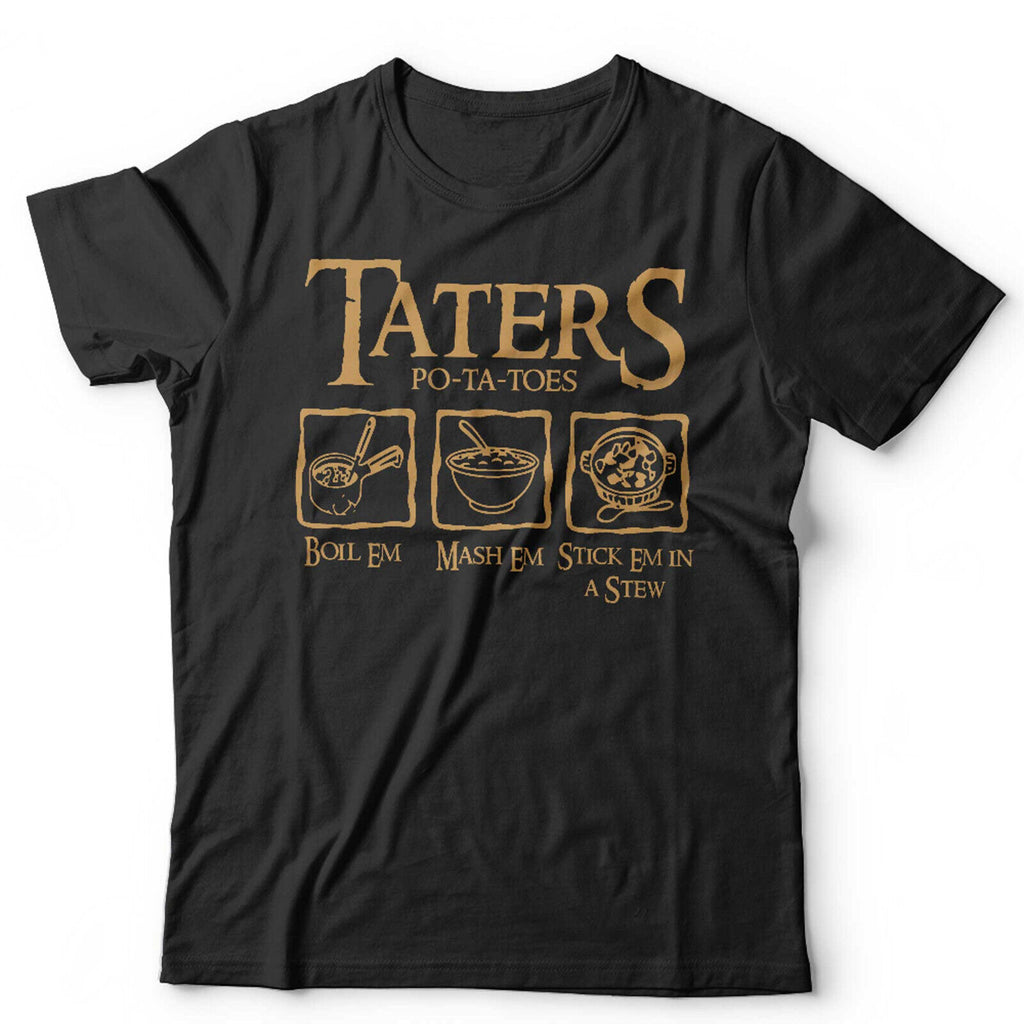 Taters Boil Em Mash Em Stck Em In A Stew Tshirt Unisex