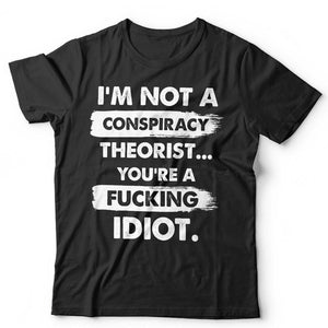 I'm Not a Conspiricy Theorist TShirt