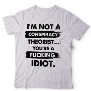 I'm Not a Conspiricy Theorist TShirt