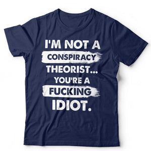 I'm Not a Conspiricy Theorist TShirt