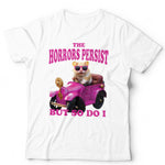 The Horrors Persist But So Do I Tshirt Unisex