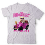 The Horrors Persist But So Do I Tshirt Unisex