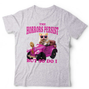 The Horrors Persist But So Do I Tshirt Unisex