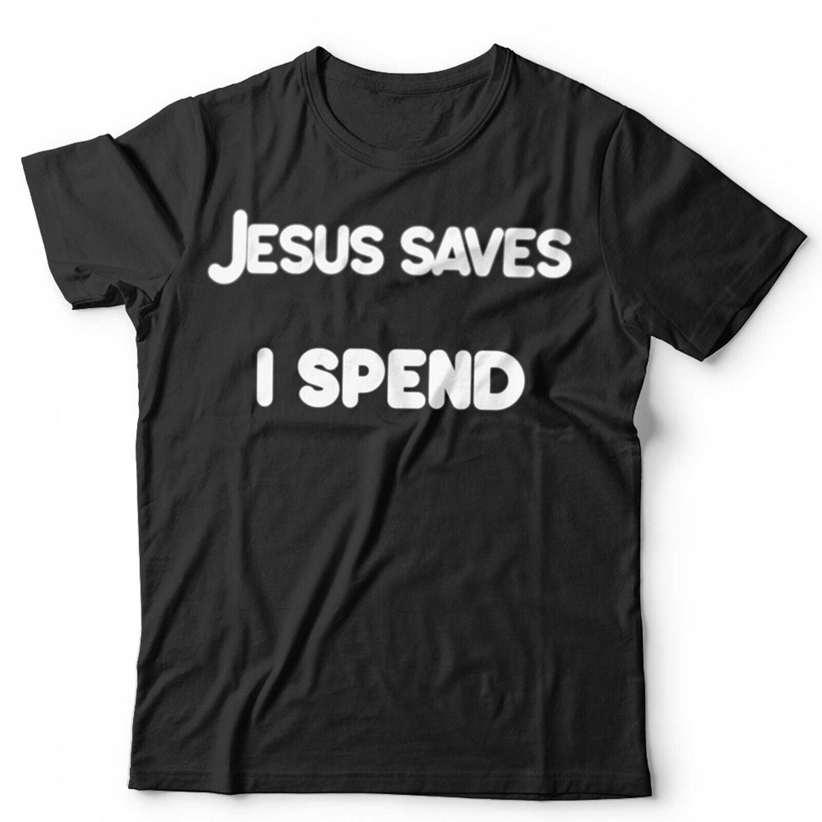 Jesus Saves I Spend TShirt Unisex