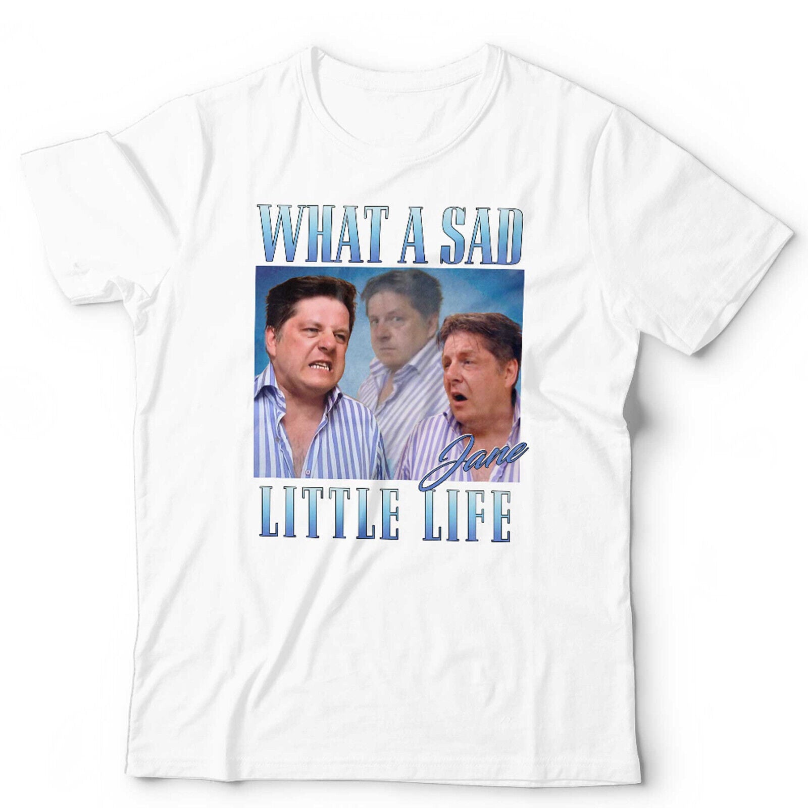 What A Sad Little Life Jane TShirt Unisex