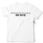 Produced And Directed By Ed Bye Unisex Tshirt