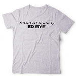 Produced And Directed By Ed Bye Unisex Tshirt