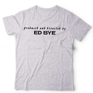 Produced And Directed By Ed Bye Unisex Tshirt