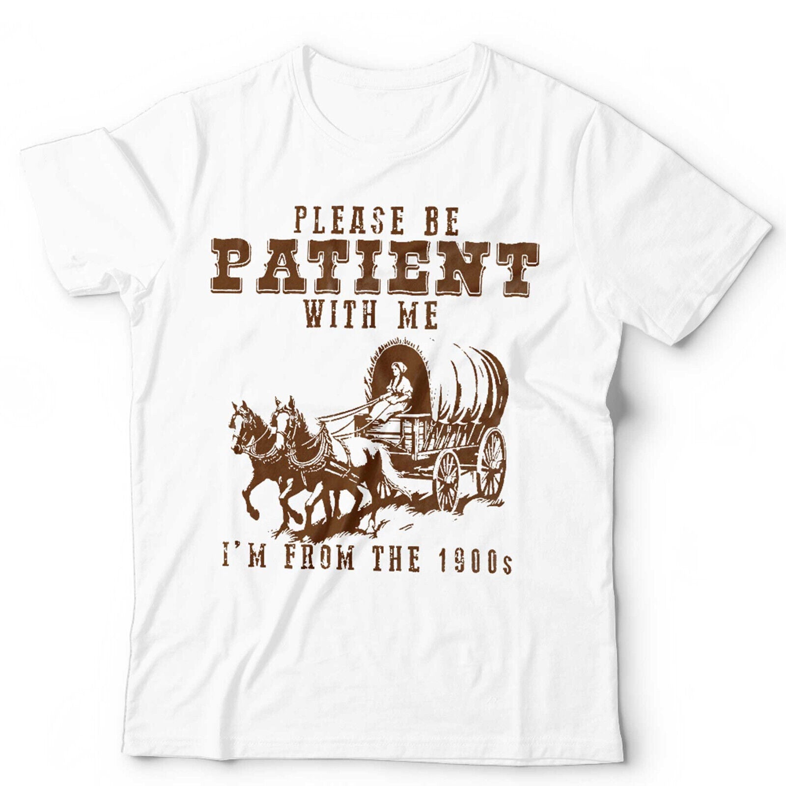 Please Be Patient With Me I'm From  The 1900's Tshirt Unisex