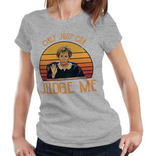 Judge Judy Tshirt Only Judy Can Judge Me Semi Fitted Ladies