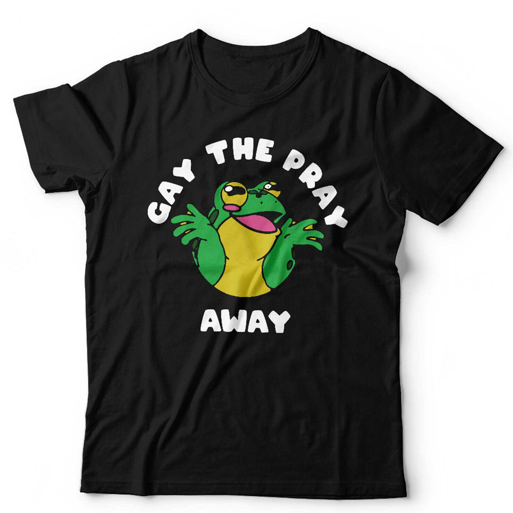 Gay The Pray Away Tshirt Unisex