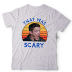 Dean Winchester That Was Scary Tshirt Unisex