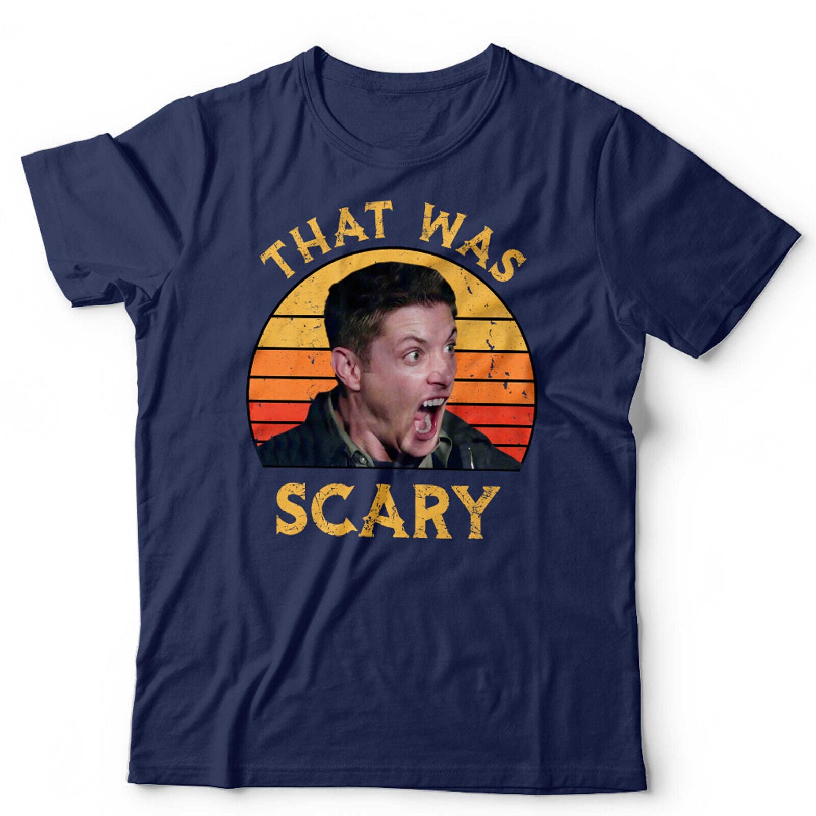 Dean Winchester That Was Scary Tshirt Unisex