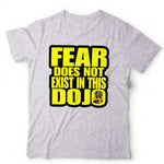 Fear Does Not Exist In This Dojo Tshirt Unisex