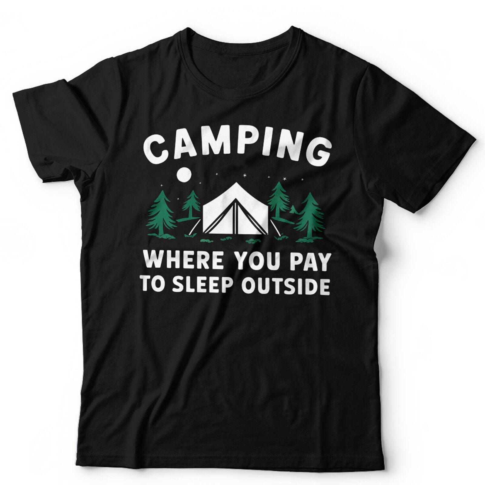 Camping Where You Pay To Sleep Outside Tshirt Unisex