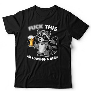 F**k This I'm Having A Beer TShirt Unisex