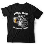 F**k This I'm Having A Beer TShirt Unisex