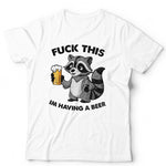 F**k This I'm Having A Beer TShirt Unisex