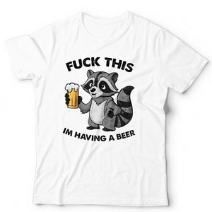 F**k This I'm Having A Beer TShirt Unisex