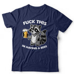 F**k This I'm Having A Beer TShirt Unisex