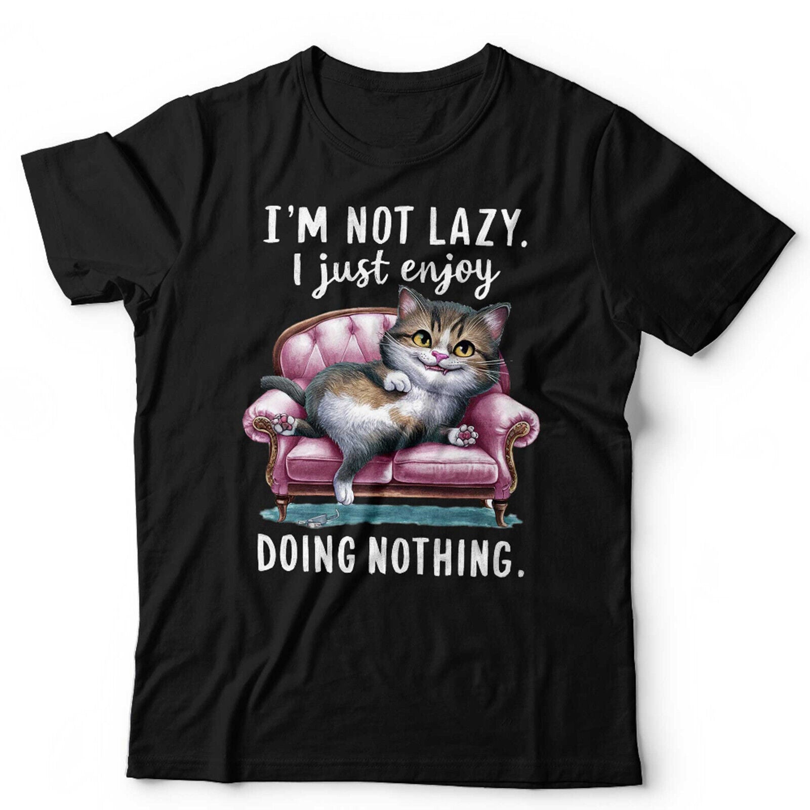 I' m Not Lazy I Just Enjoy Doing Nothing Tshirt Unisex