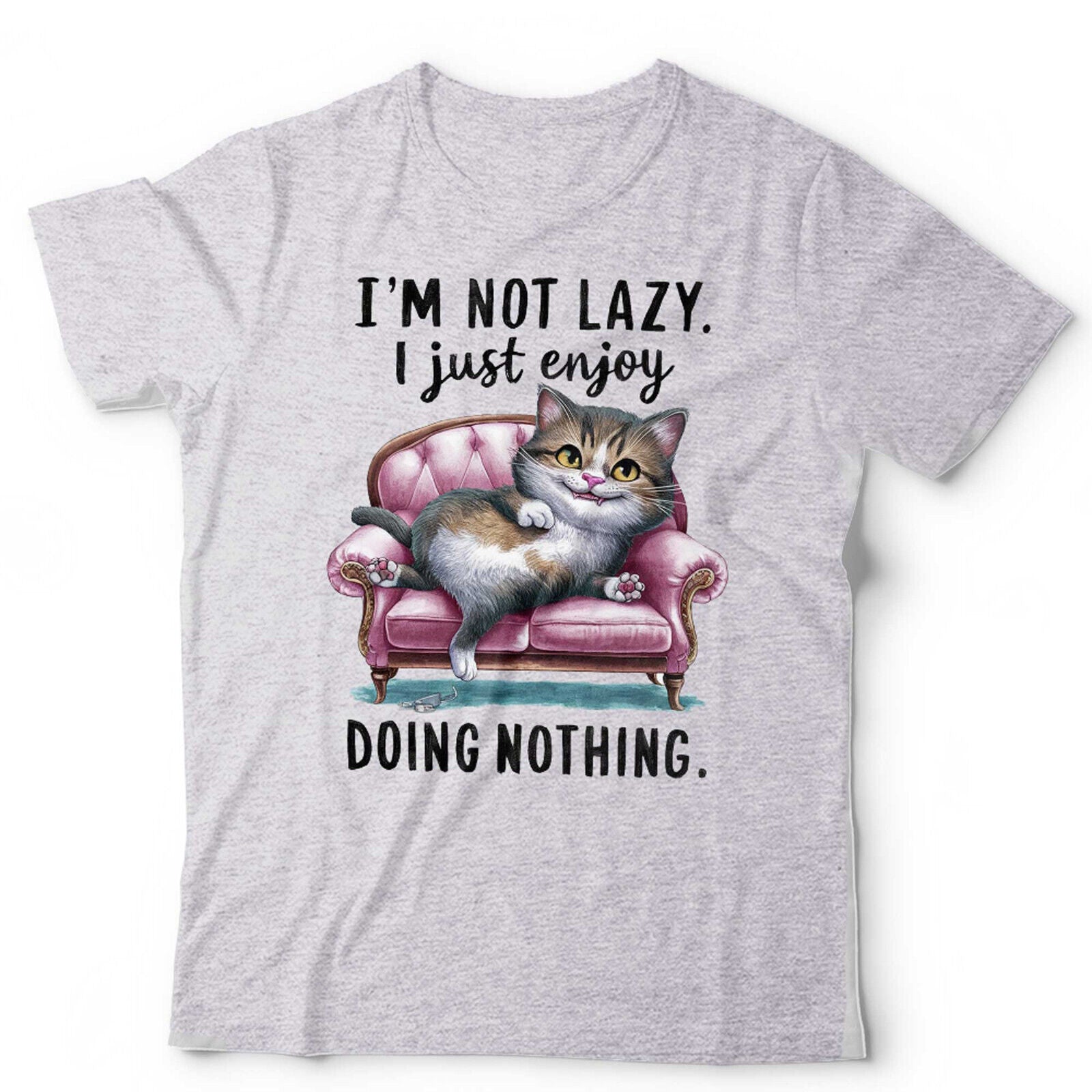 I' m Not Lazy I Just Enjoy Doing Nothing Tshirt Unisex