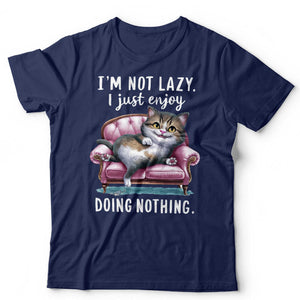 I' m Not Lazy I Just Enjoy Doing Nothing Tshirt Unisex