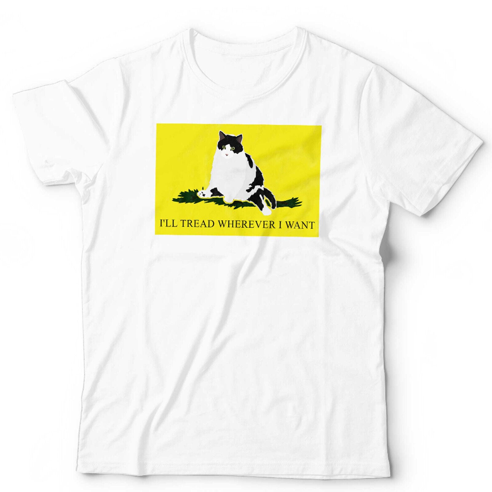 I'll Tread Wherever I Want Tshirt Unisex