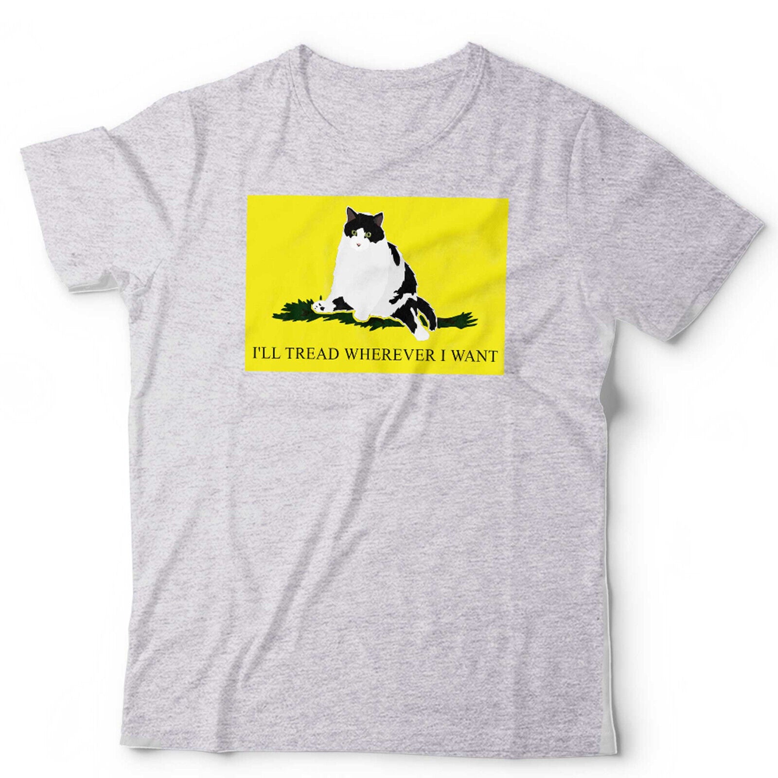 I'll Tread Wherever I Want Tshirt Unisex