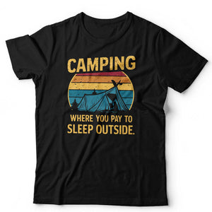 NEW Camping Where You Pay To Sleep Outside 2 TShirt Unisex