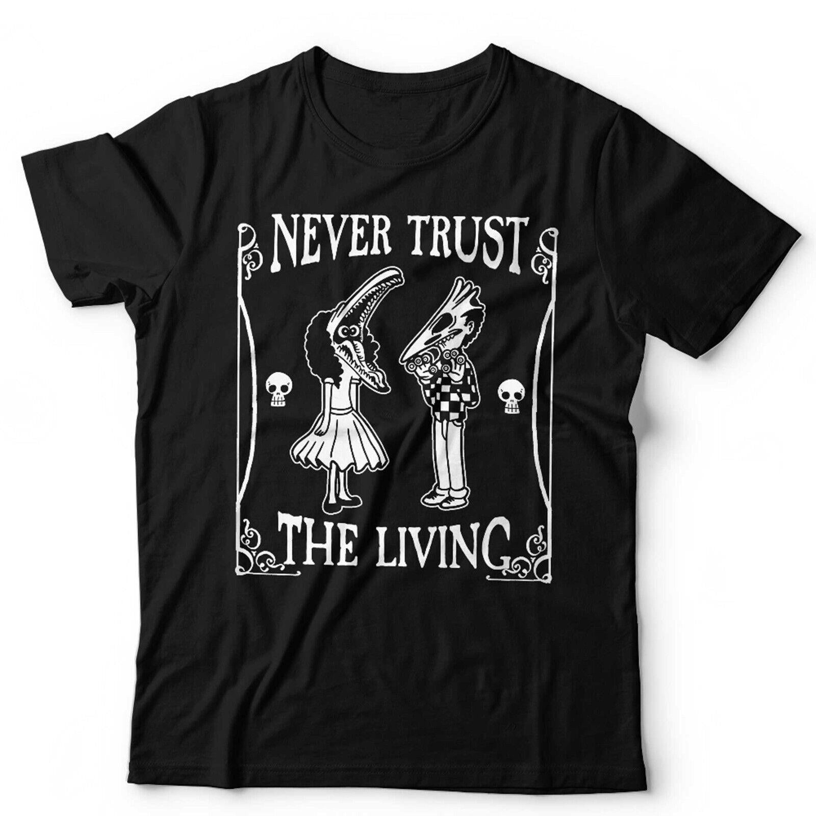 Never Trust The Living TShirt Unisex