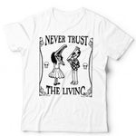 Never Trust The Living TShirt Unisex